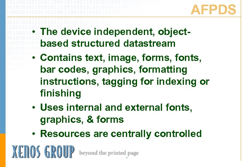 AFPDS • The device independent, objectbased structured datastream • Contains text, image, forms, fonts,
