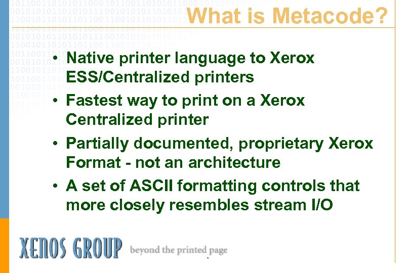 What is Metacode? • Native printer language to Xerox ESS/Centralized printers • Fastest way