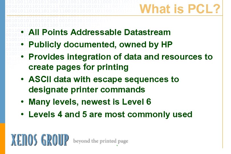 What is PCL? • All Points Addressable Datastream • Publicly documented, owned by HP