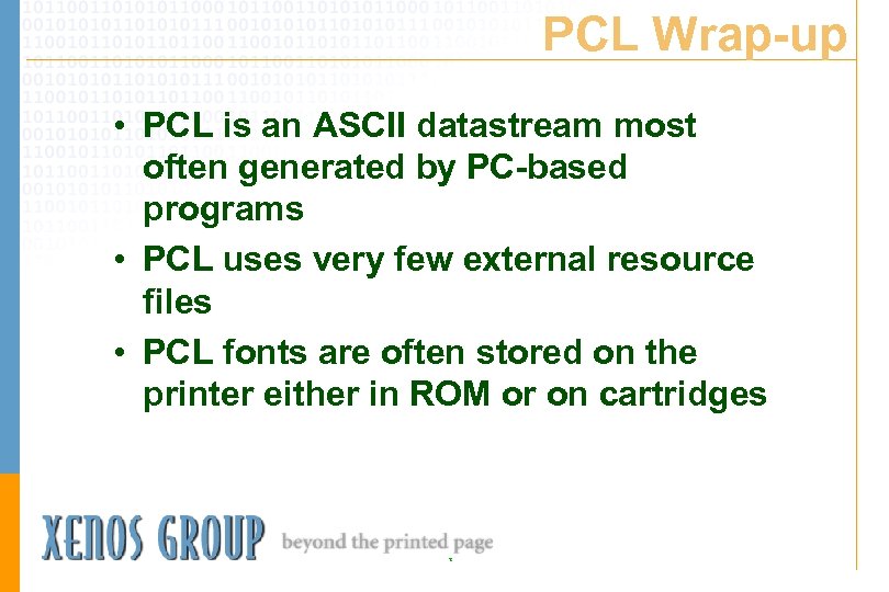 PCL Wrap-up • PCL is an ASCII datastream most often generated by PC-based programs