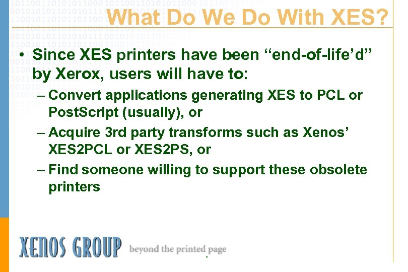 What Do We Do With XES? • Since XES printers have been “end-of-life’d” by
