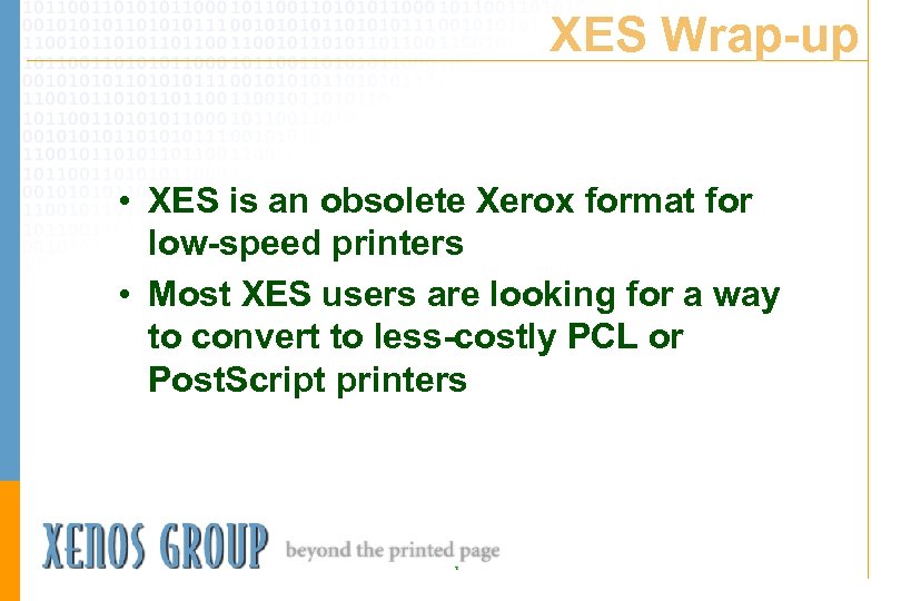 XES Wrap-up • XES is an obsolete Xerox format for low-speed printers • Most