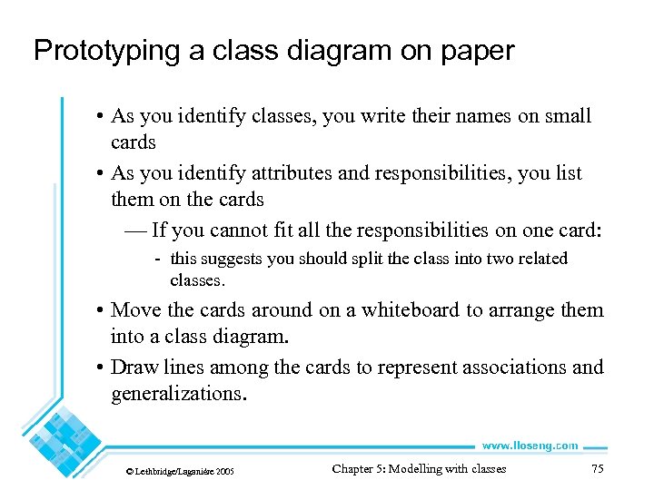 Prototyping a class diagram on paper • As you identify classes, you write their
