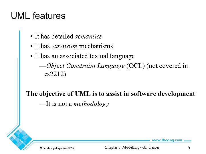 UML features • It has detailed semantics • It has extension mechanisms • It