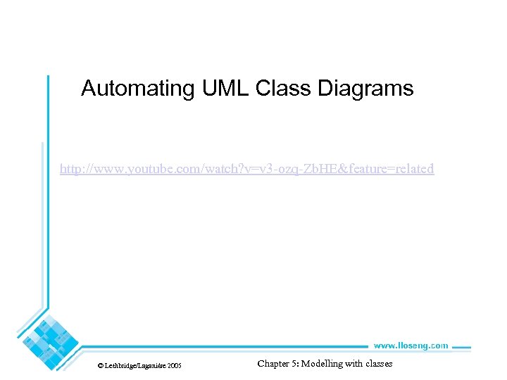 Automating UML Class Diagrams http: //www. youtube. com/watch? v=v 3 -ozq-Zb. HE&feature=related © Lethbridge/Laganière