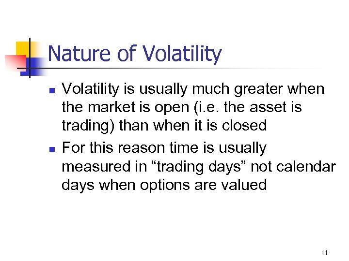 Nature of Volatility n n Volatility is usually much greater when the market is