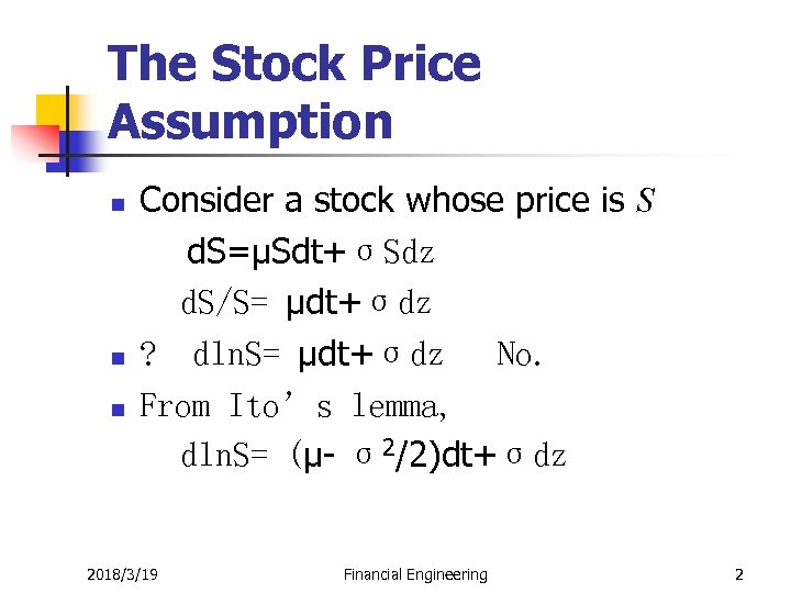 The Stock Price Assumption n Consider a stock whose price is S d. S=μSdt+σSdz