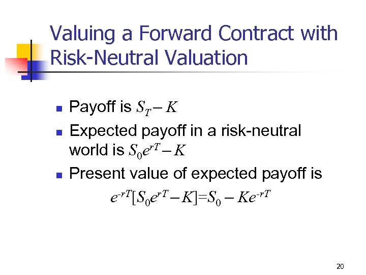 Valuing a Forward Contract with Risk-Neutral Valuation n Payoff is ST – K Expected