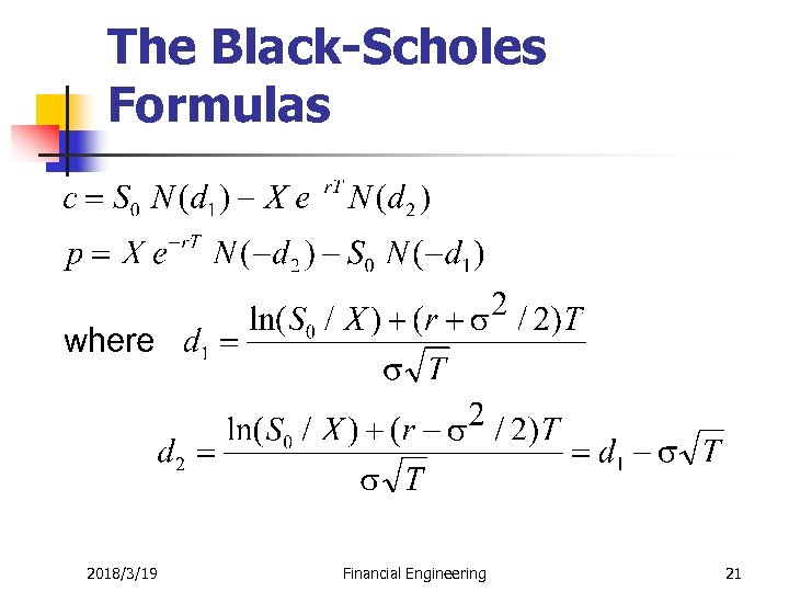 The Black-Scholes Formulas 2018/3/19 Financial Engineering 21 