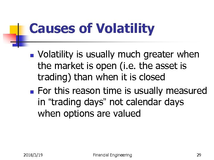 Causes of Volatility n n Volatility is usually much greater when the market is