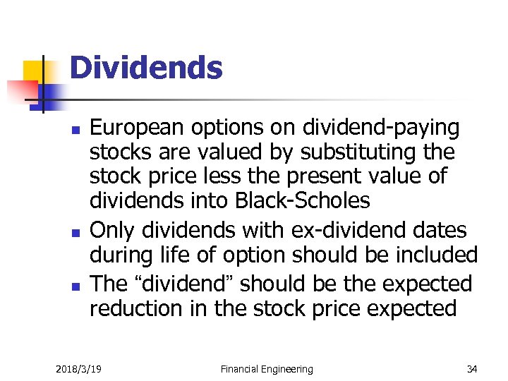 Dividends n n n European options on dividend-paying stocks are valued by substituting the
