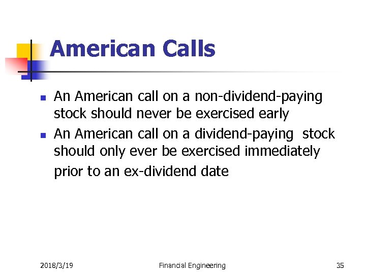 American Calls n n An American call on a non-dividend-paying stock should never be