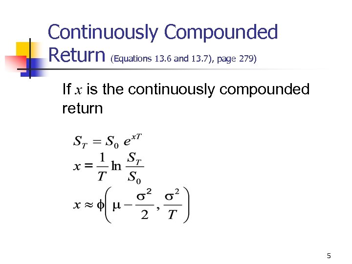 Continuously Compounded Return (Equations 13. 6 and 13. 7), page 279) If x is
