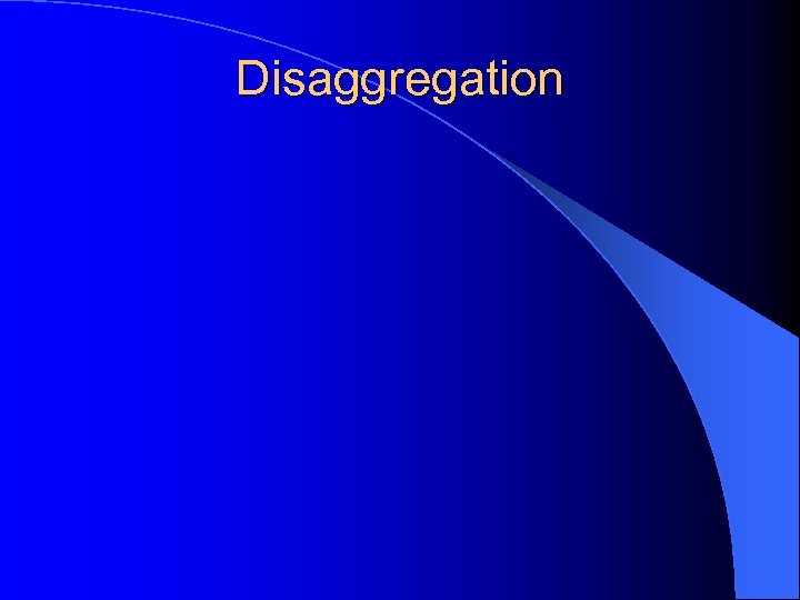 Disaggregation 