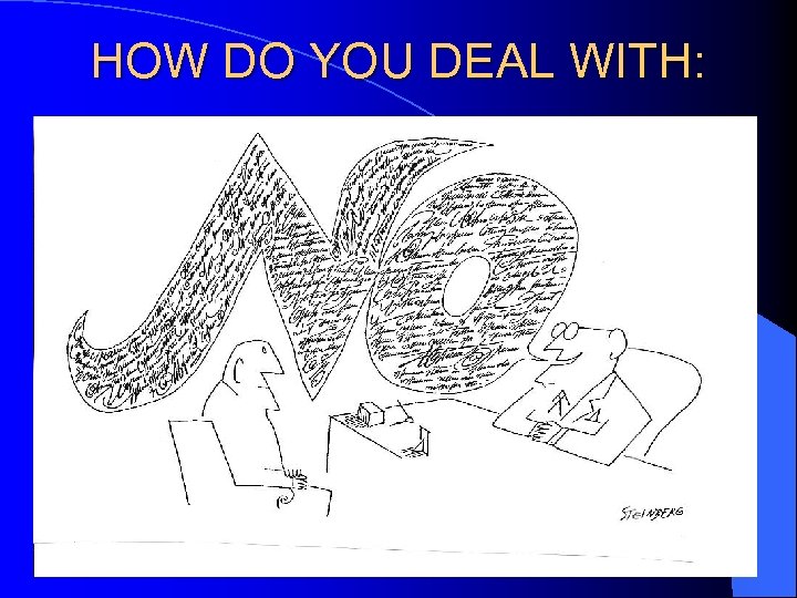 HOW DO YOU DEAL WITH: 