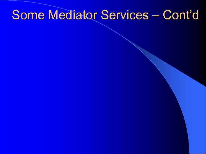Some Mediator Services – Cont’d 
