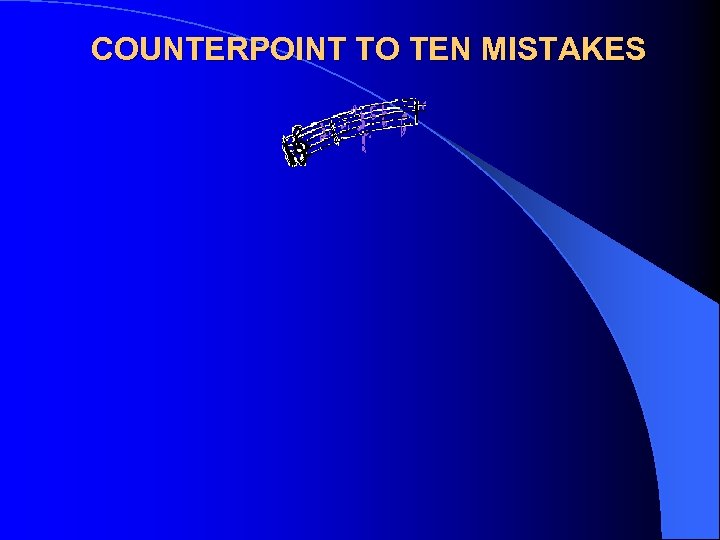 COUNTERPOINT TO TEN MISTAKES 