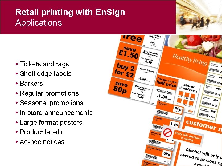 Retail printing with En. Sign Applications • Tickets and tags • Shelf edge labels