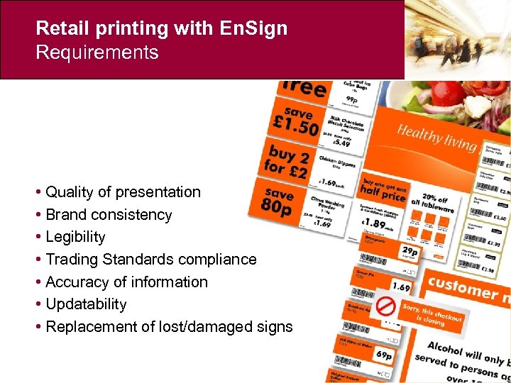 Retail printing with En. Sign Requirements • Quality of presentation • Brand consistency •