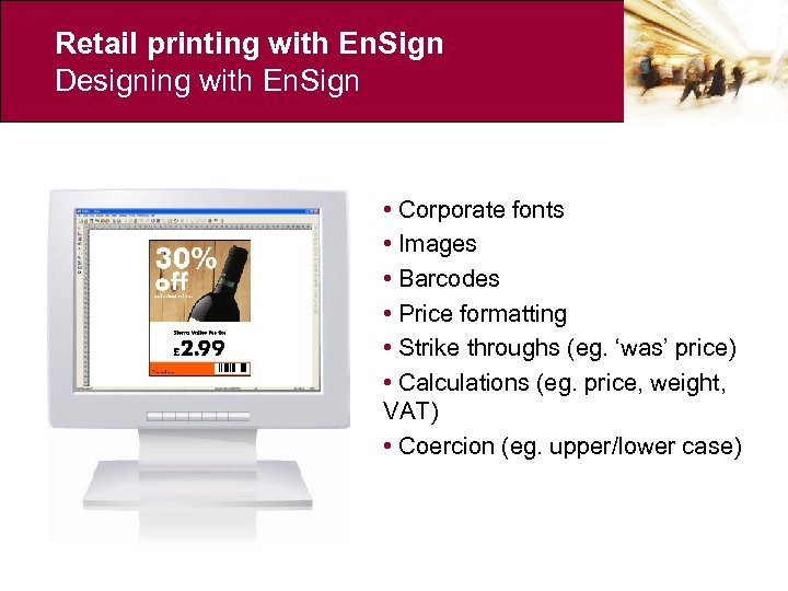 Retail printing with En. Sign Designing with En. Sign • Corporate fonts • Images