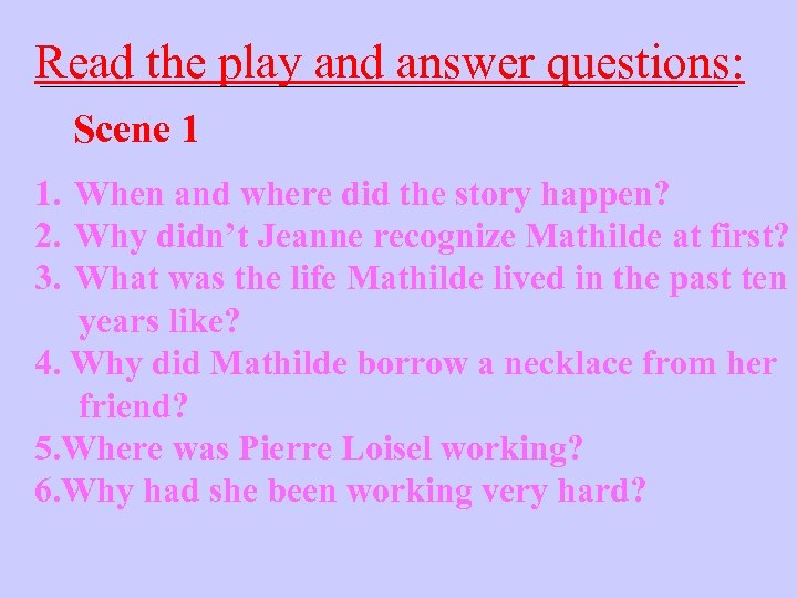 Read the play and answer questions: Scene 1 1. When and where did the