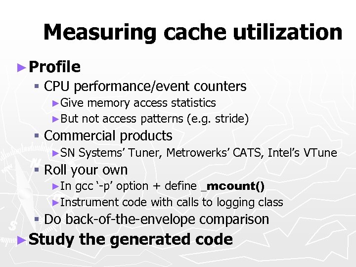 Measuring cache utilization ► Profile § CPU performance/event counters ►Give memory access statistics ►But