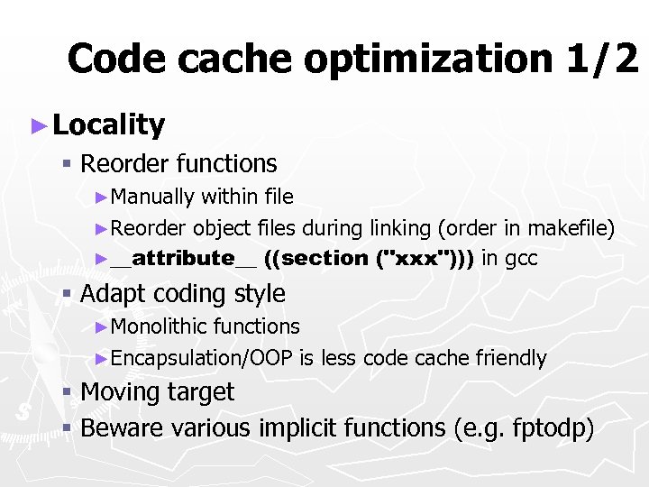 Code cache optimization 1/2 ► Locality § Reorder functions ►Manually within file ►Reorder object