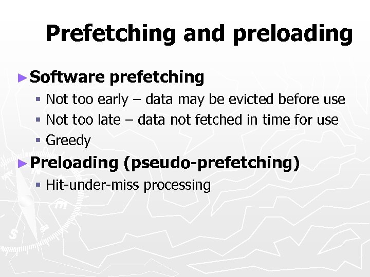Prefetching and preloading ► Software prefetching § Not too early – data may be