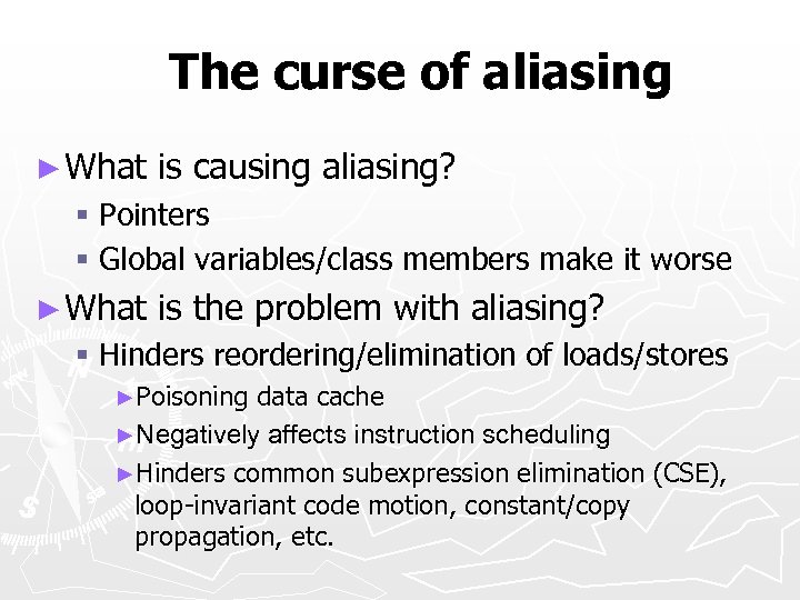 The curse of aliasing ► What is causing aliasing? § Pointers § Global variables/class