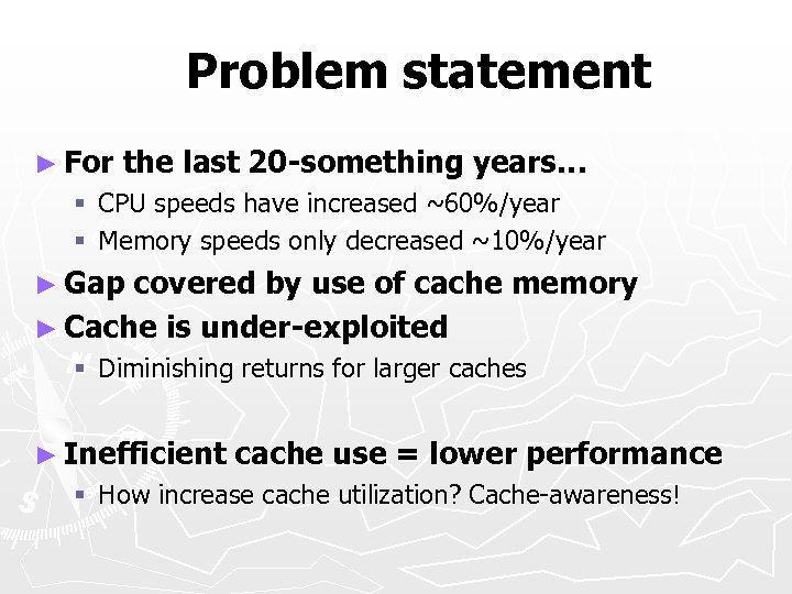 Problem statement ► For the last 20 -something years… § CPU speeds have increased
