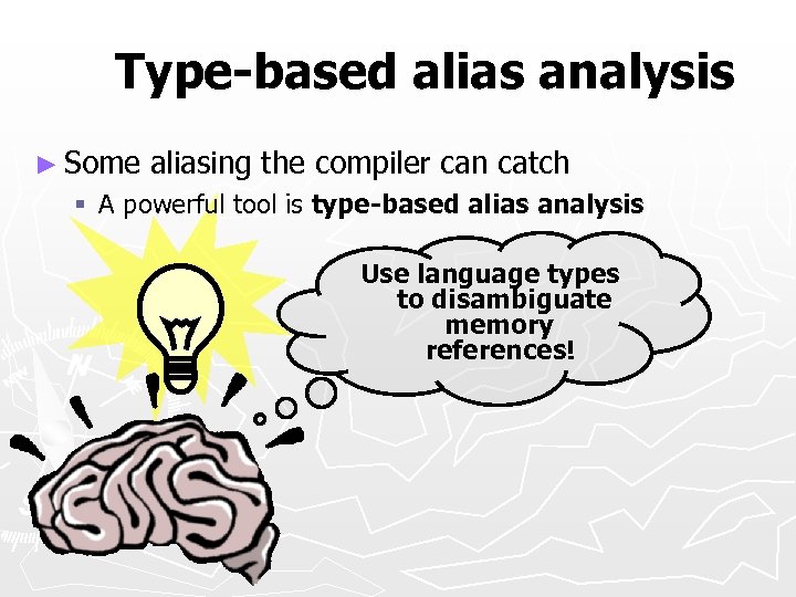 Type-based alias analysis ► Some aliasing the compiler can catch § A powerful tool