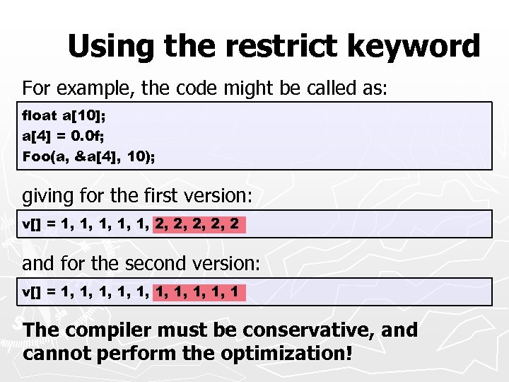 Using the restrict keyword For example, the code might be called as: float a[10];