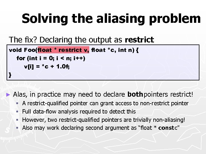 Solving the aliasing problem The fix? Declaring the output as restrict : void Foo(float