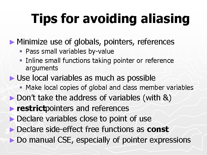 Tips for avoiding aliasing ► Minimize use of globals, pointers, references § Pass small