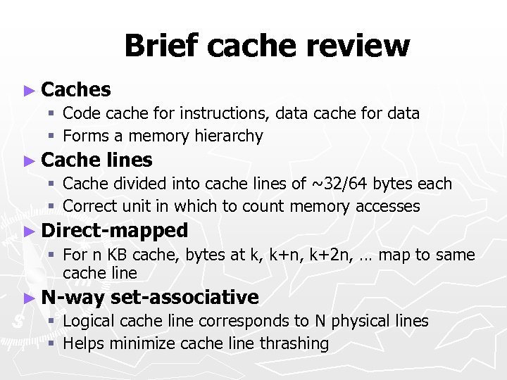 Brief cache review ► Caches § Code cache for instructions, data cache for data