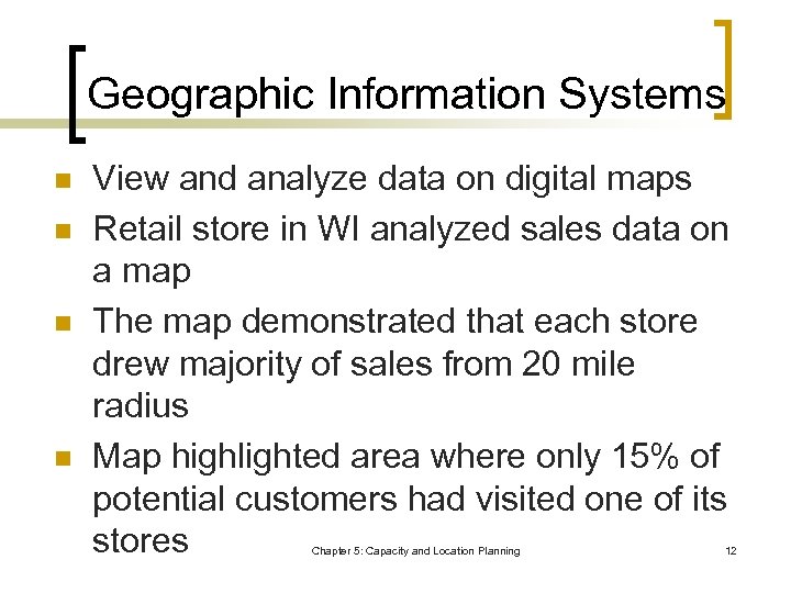 Geographic Information Systems n n View and analyze data on digital maps Retail store