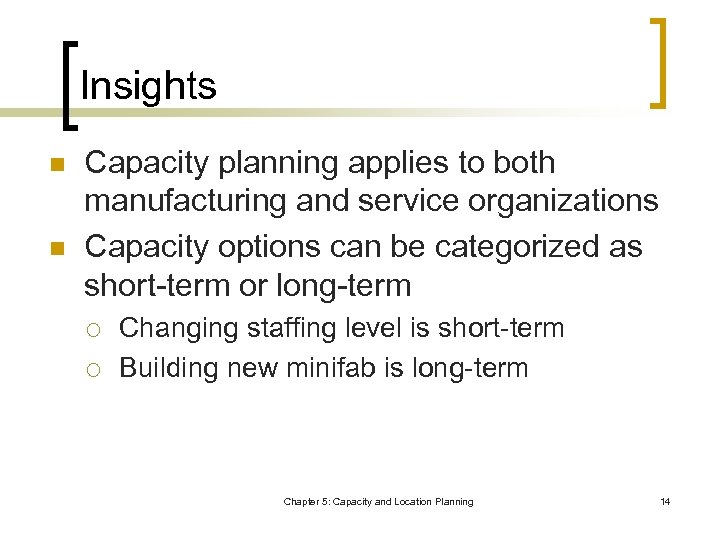 Insights n n Capacity planning applies to both manufacturing and service organizations Capacity options