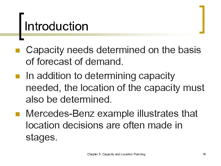 Introduction n Capacity needs determined on the basis of forecast of demand. In addition