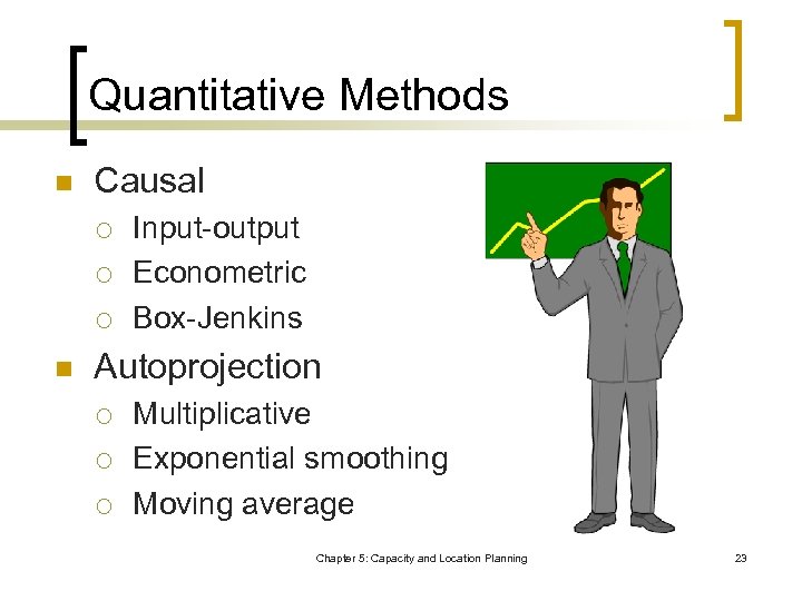 Quantitative Methods n Causal ¡ ¡ ¡ n Input-output Econometric Box-Jenkins Autoprojection ¡ ¡