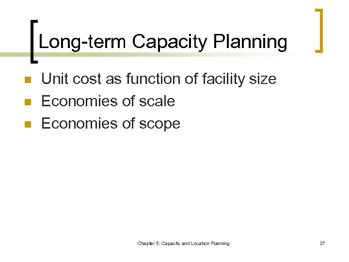 Long-term Capacity Planning n n n Unit cost as function of facility size Economies