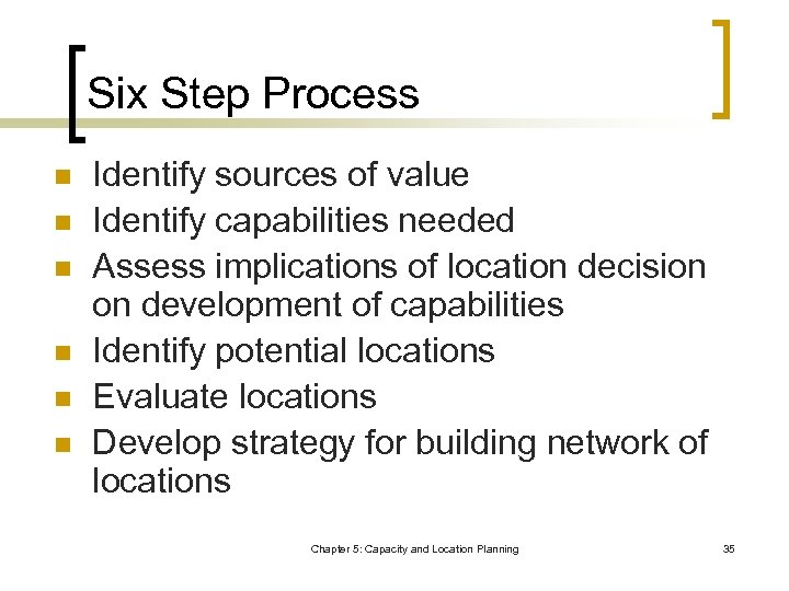 Six Step Process n n n Identify sources of value Identify capabilities needed Assess