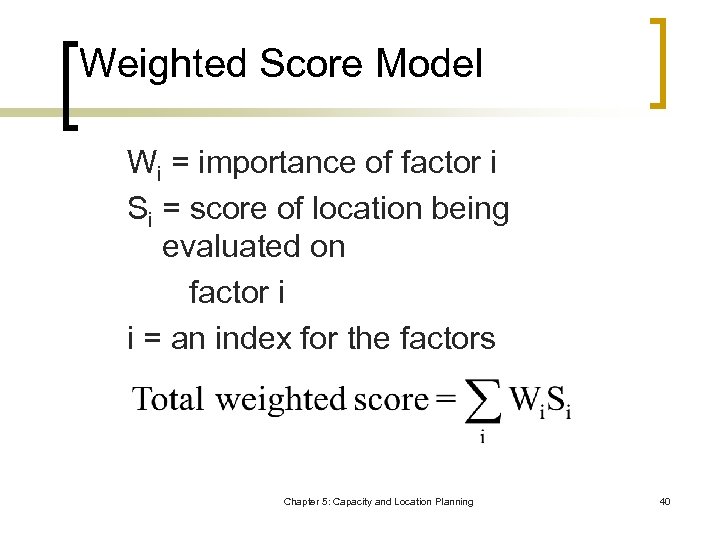 Weighted Score Model Wi = importance of factor i Si = score of location