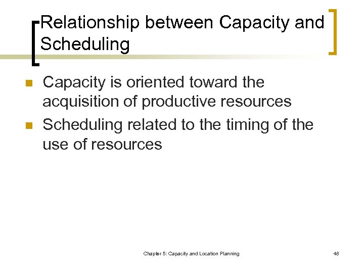 Relationship between Capacity and Scheduling n n Capacity is oriented toward the acquisition of