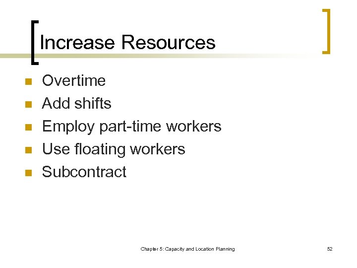 Increase Resources n n n Overtime Add shifts Employ part-time workers Use floating workers