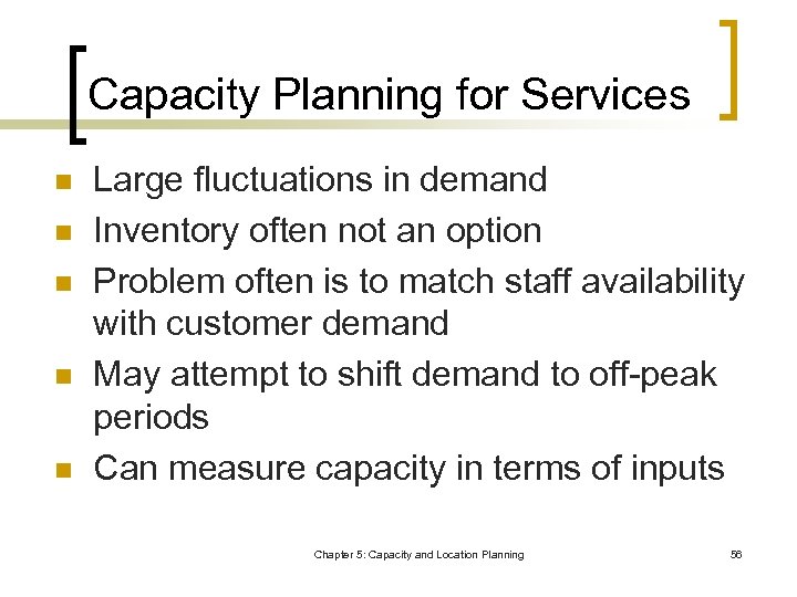 Capacity Planning for Services n n n Large fluctuations in demand Inventory often not