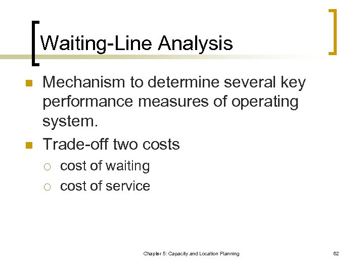 Waiting-Line Analysis n n Mechanism to determine several key performance measures of operating system.