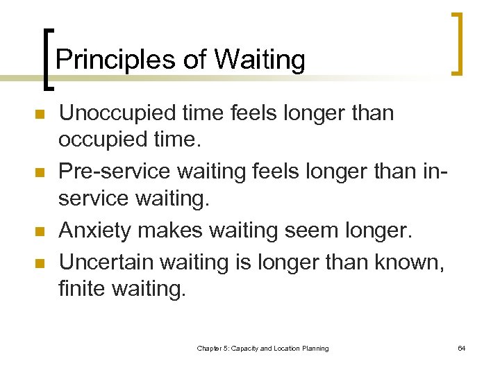 Principles of Waiting n n Unoccupied time feels longer than occupied time. Pre-service waiting