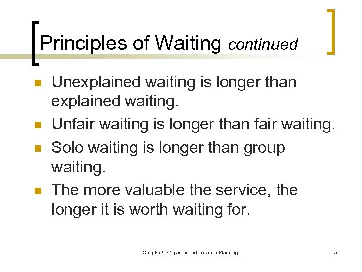 Principles of Waiting continued n n Unexplained waiting is longer than explained waiting. Unfair