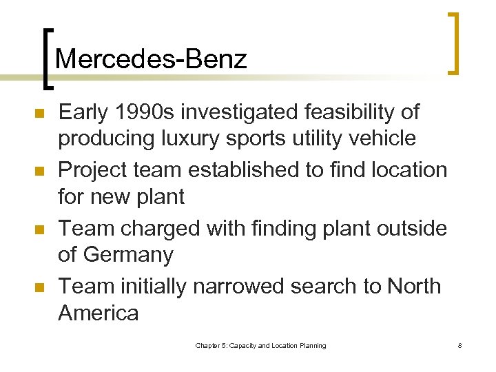 Mercedes-Benz n n Early 1990 s investigated feasibility of producing luxury sports utility vehicle