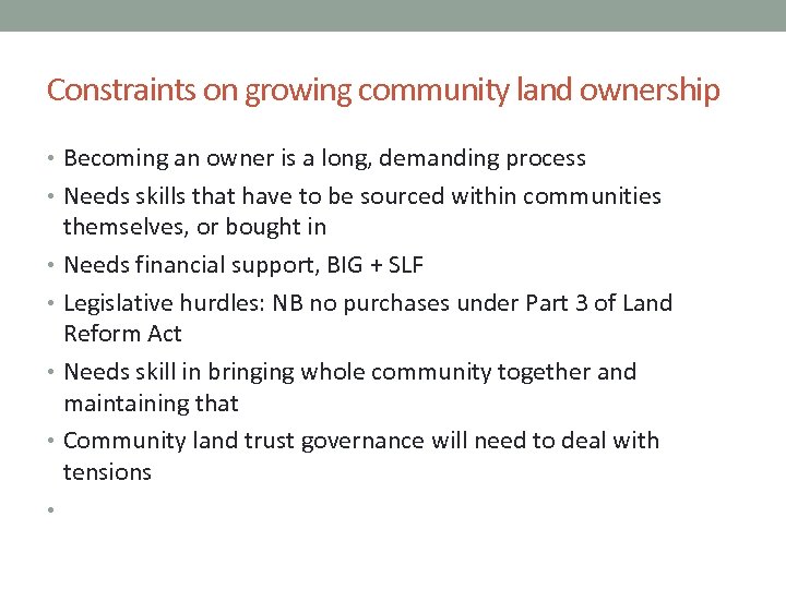 Constraints on growing community land ownership • Becoming an owner is a long, demanding